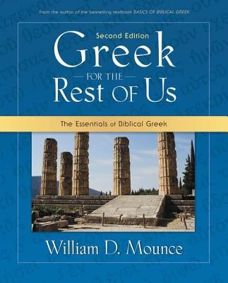 Greek for the Rest of Us: The Essentials of Biblical Greek by Mounce, William D.