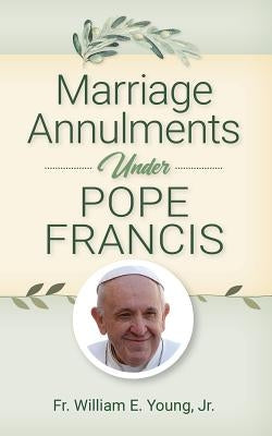 Marriage Annulments Under Pope Francis by Young, William