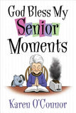 God Bless My Senior Moments by O'Connor, Karen