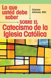 Lo Que Usted Debe Saber Sobre El Catecismo de la Lglesia Catolica by Altemose, Msc Charlene