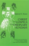 Christ in the Gospels of the Ordinary Sundays: Essays on the Gospel Readings of the Ordinary Sundays in the Three-Year Liturgical Cycle by Brown, Raymond E.