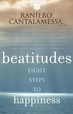 Beatitudes: Eight Steps to Happiness by Cantalamessa, Raniero