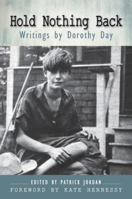 Hold Nothing Back: Writings by Dorothy Day by Day, Dorothy