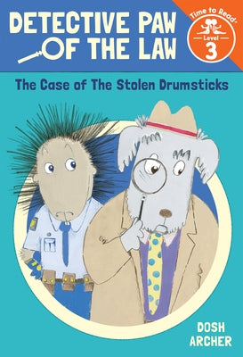 The Case of the Stolen Drumsticks (Detective Paw of the Law: Time to Read, Level 3) by Archer, Dosh