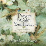 Prayers to Calm Your Heart: Finding the Path to More Peace and Less Stress by George, Elizabeth