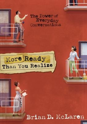 More Ready Than You Realize: The Power of Everyday Conversations by McLaren, Brian D.