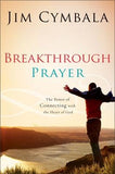 Breakthrough Prayer: The Secret of Receiving What You Need from God by Cymbala, Jim