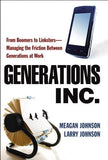 Generations, Inc.: From Boomers to Linksters--Managing the Friction Between Generations at Work by Johnson, Meagan