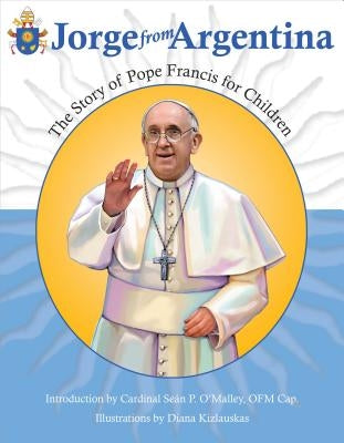 Jorge from Argentina: The Story of Pope Francis for Children by Kizlauskas, Diana