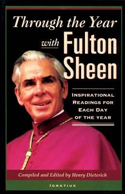 Through the Year with Fulton Sheen: Inspirational Readings for Each Day of the Year by Dieterich, Henry