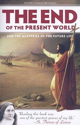 The End of the Present World and the Mysteries of Future Life by Arminjon, Charles