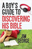 A Boy's Guide to Discovering His Bible by George, Jim