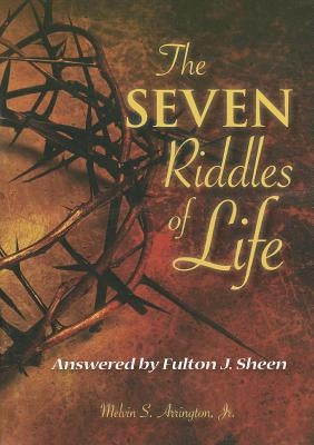 The Seven Riddles of Life: Answered by Fulton J. Sheen by Arrington, Melvin