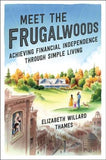 Meet the Frugalwoods: Achieving Financial Independence Through Simple Living by Thames, Elizabeth Willard