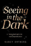 Seeing in the Dark: Finding God's Light in the Most Unexpected Places by Ortberg, Nancy