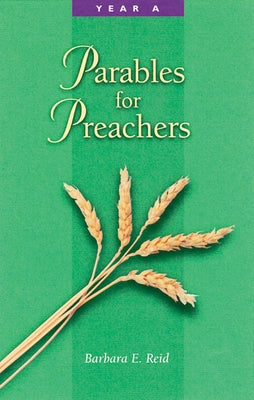 Parables for Preachers: Year A, the Gospel of Matthew by Reid, Barbara E.