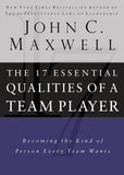 17 Essential Qualities of a Team Player: Becoming the Kind of Person Every Team Wants by Maxwell, John C.