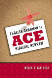 English Grammar to Ace Biblical Hebrew by Van Pelt, Miles V.