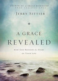A Grace Revealed: How God Redeems the Story of Your Life by Sittser, Jerry L.