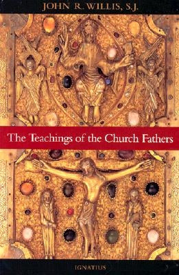 The Teachings of the Church Fathers by Willis, John Randolph