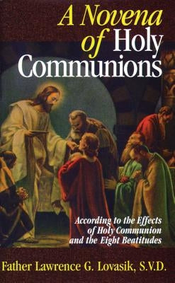 A Novena of Holy Communions: According to the Effects of Holy Communion and the Eight Beatitudes by Lovasik, Lawrence