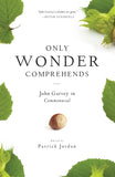 Only Wonder Comprehends: John Garvey in Commonweal by Jordan, Patrick