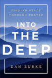 Into the Deep: Finding Peace Through Prayer by Burke, Dan