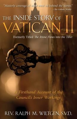 The Inside Story of Vatican II: A Firsthand Account of the Council's Inner Workings by Wiltgen, Ralph
