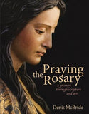 Praying the Rosary: A Journey Through Scripture and Art by McBride, Denis
