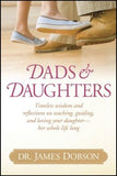 Dads & Daughters: Timeless Wisdom and Reflections on Teaching, Guiding, and Loving Your Daughter - Her Whole Life Long by Dobson, James C.