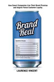 Brand Real: How Smart Companies Live Their Brand Promise and Inspire Fierce Customer Loyalty by Vincent, Laurence