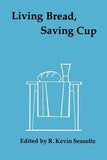 Living Bread, Saving Cup: Readings on the Eucharist by Seasoltz, R. Kevin