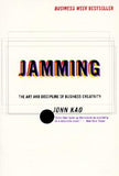 Jamming: Art and Discipline of Corporate Creativity, the by Kao, John