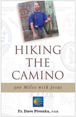 Hiking the Camino: 500 Miles with Jesus by Pivonka, Dave