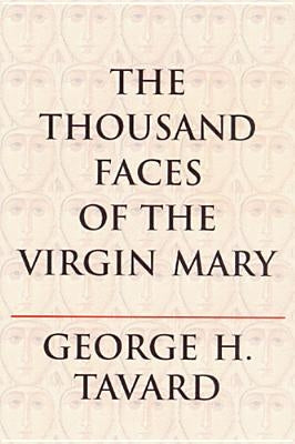 The Thousand Faces of the Virgin Mary by Tavard, George H.