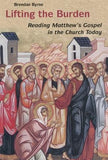 Lifting the Burden: Reading Matthew's Gospel in the Church Today by Byrne, Brendan