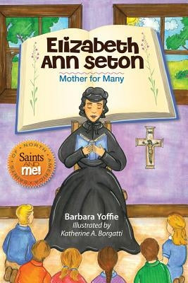 Elizabeth Ann Seton: Mother for Many by Yoffie, Barbara