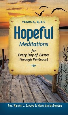 Hopeful Meditations for Every Day of Easter Through Pentecost: Years A, B, and C by Savage, Warren
