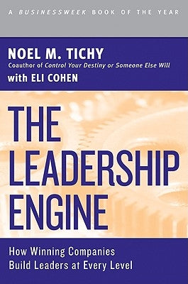 The Leadership Engine: How Winning Companies Build Leaders at Every Level by Tichy, Noel M.