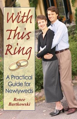 With This Ring: A Practical Guide for Newlyweds (Revised) by Bartkowski, Renee