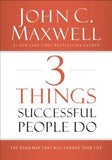 3 Things Successful People Do: The Road Map That Will Change Your Life by Maxwell, John C.