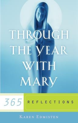 Through the Year with Mary: 365 Reflections by Edmisten, Karen
