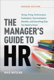 The Manager's Guide to HR: Hiring, Firing, Performance Evaluations, Documentation, Benefits, and Everything Else You Need to Know by Muller, Max