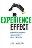 The Experience Effect: Engage Your Customers with a Consistent and Memorable Brand Experience by Joseph, Jim