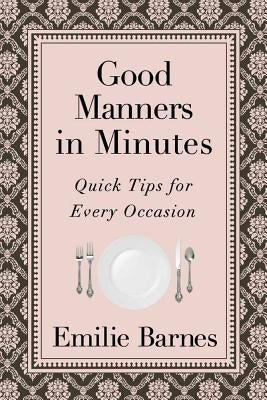 Good Manners in Minutes: Quick Tips for Every Occasion by Barnes, Emilie