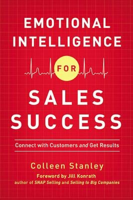 Emotional Intelligence for Sales Success: Connect with Customers and Get Results by Stanley, Colleen