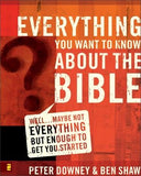 Everything You Want to Know about the Bible: Well...Maybe Not Everything But Enough to Get You Started by Downey, Peter Douglas