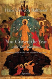 You Crown the Year with Your Goodness: Radio Sermons by Balthasar, Hans Urs Von