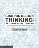 Graphic Design Thinking: Beyond Brainstorming by Lupton, Ellen