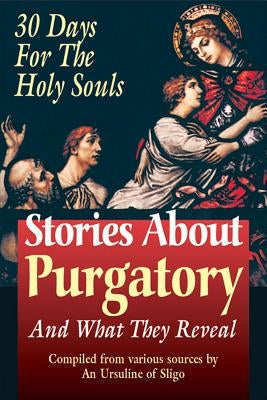 Stories about Purgatory: And What They Reveal by An Ursiline of Sligo